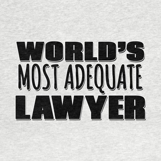 World's Most Adequate Lawyer by Mookle